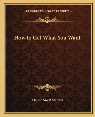 Wie Sie bekommen, was Sie wollen - How to Get What You Want