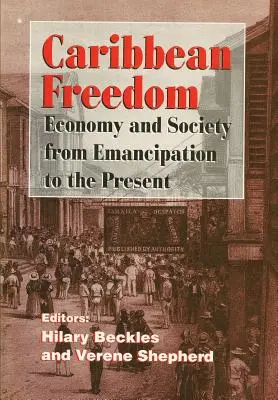 Karibische Freiheit: Wirtschaft und Gesellschaft von der Emanzipation bis zur Gegenwart - Caribbean Freedom: Economy and Society from Emancipation to the Present