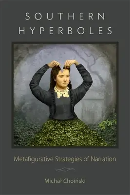 Südliche Hyperbolen: Metafigurative Strategien der Narration - Southern Hyperboles: Metafigurative Strategies of Narration