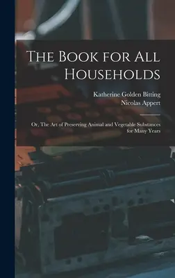 Das Buch für alle Haushalte; oder: Die Kunst, tierische und pflanzliche Stoffe mehrere Jahre lang zu konservieren - The Book for all Households; or, The art of Preserving Animal and Vegetable Substances for Many Years