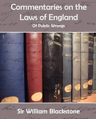 Kommentare zu den Gesetzen Englands (von öffentlichem Unrecht) - Commentaries on the Laws of England (of Public Wrongs)