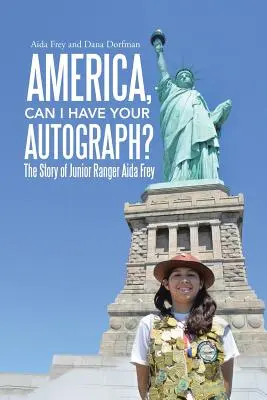 Amerika, kann ich ein Autogramm haben? Die Geschichte von Junior Ranger Aida Frey - America, Can I Have Your Autograph?: The Story of Junior Ranger Aida Frey