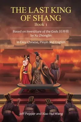 Der letzte König von Shang, Buch 1: Basierend auf Investitur der Götter von Xu Zhonglin, in einfachem Chinesisch, Pinyin und Englisch - The Last King of Shang, Book 1: Based on Investiture of the Gods by Xu Zhonglin, In Easy Chinese, Pinyin and English