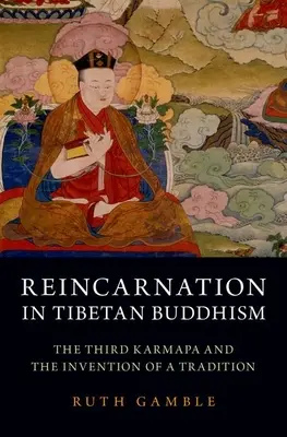 Reinkarnation im tibetischen Buddhismus: Der dritte Karmapa und die Erfindung einer Tradition - Reincarnation in Tibetan Buddhism: The Third Karmapa and the Invention of a Tradition