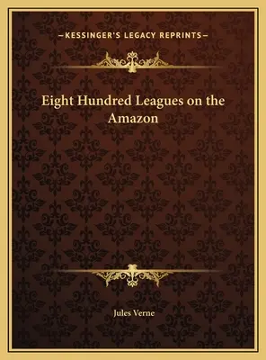 Acht Hundert Meilen auf dem Amazonas - Eight Hundred Leagues on the Amazon