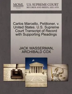 Carlos Marcello, Petent, gegen die Vereinigten Staaten. U.S. Supreme Court Transcript of Record with Supporting Pleadings - Carlos Marcello, Petitioner, V. United States. U.S. Supreme Court Transcript of Record with Supporting Pleadings