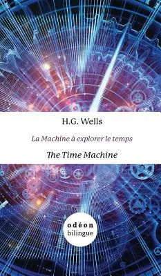Die Zeitmaschine / La Machine explorer le temps: Englisch-Französisch Side-by-Side - The Time Machine / La Machine  explorer le temps: English-French Side-by-Side