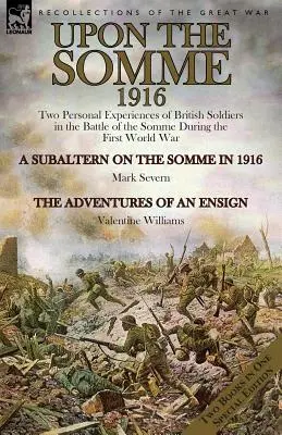 An der Somme, 1916: Zwei persönliche Erlebnisse britischer Soldaten in der Schlacht an der Somme während des Ersten Weltkriegs - Upon the Somme, 1916: Two Personal Experiences of British Soldiers in the Battle of the Somme During the First World War