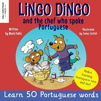 Lingo Dingo und der Koch, der Portugiesisch sprach: Portugiesisch lernen für Kinder; Zweisprachiges Englisch-Portugiesisch-Buch für Kinder - Lingo Dingo and the Chef who spoke Portuguese: Learn Portuguese for kids; Bilingual English Portuguese book for children