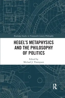 Hegels Metaphysik und die Philosophie der Politik - Hegel's Metaphysics and the Philosophy of Politics