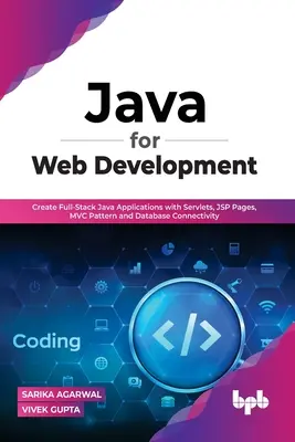 Java für die Webentwicklung: Erstellen von vollwertigen Java-Anwendungen mit Servlets, JSP-Seiten, MVC-Mustern und Datenbankanbindung - Java for Web Development: Create Full-Stack Java Applications with Servlets, JSP Pages, MVC Pattern and Database Connectivity