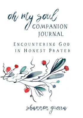 Oh My Soul Companion Journal: Gott im ehrlichen Gebet begegnen - Oh My Soul Companion Journal: Encountering God in Honest Prayer