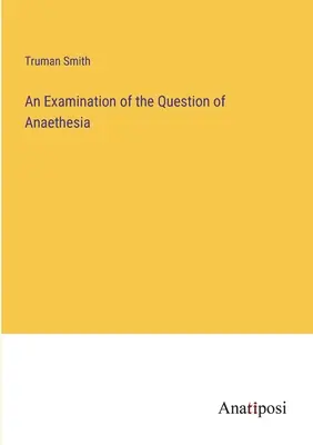 Eine Untersuchung der Frage der Anaethesie - An Examination of the Question of Anaethesia