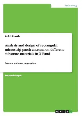 Analyse und Entwurf einer rechteckigen Mikrostreifen-Patch-Antenne auf verschiedenen Substratmaterialien im X-Band: Antenne und Wellenausbreitung - Analysis and design of rectangular microstrip patch antenna on different substrate materials in X-Band: Antenna and wave propagation