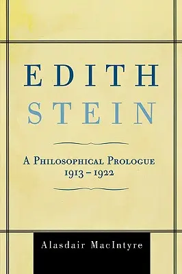 Edith Stein: Ein philosophischer Prolog, 1913-1922 - Edith Stein: A Philosophical Prologue, 1913-1922