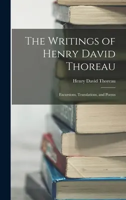 Die Schriften von Henry David Thoreau: Exkursionen, Übersetzungen und Gedichte - The Writings of Henry David Thoreau: Excursions, Translations, and Poems