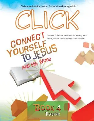 Klick, Buch 4 (Lehrer): Verbinden Sie sich mit Jesus und seinem Wort - Click, Book 4 (Teacher): Connect Yourself to Jesus and His Word