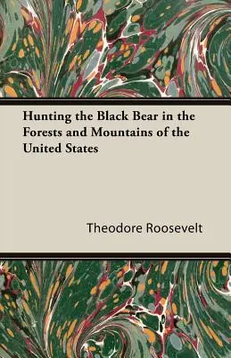 Die Jagd auf den Schwarzbären in den Wäldern und Bergen der Vereinigten Staaten - Hunting the Black Bear in the Forests and Mountains of the United States