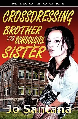 Crossdressing: Bruder zu Schulmädchen-Schwester - Crossdressing: Brother to Schoolgirl Sister