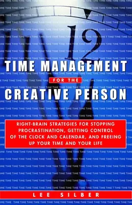 Zeitmanagement für kreative Menschen: Strategien für die rechte Gehirnhälfte, um die Prokrastination zu stoppen, die Uhr und den Kalender in den Griff zu bekommen und den Kopf frei zu bekommen - Time Management for the Creative Person: Right-Brain Strategies for Stopping Procrastination, Getting Control of the Clock and Calendar, and Freeing U