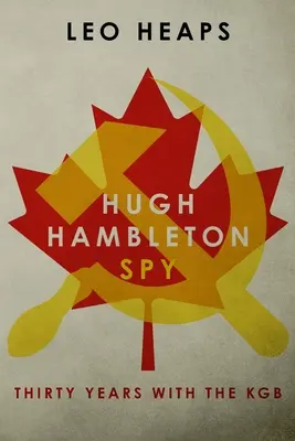 Hugh Hambleton, Spion: Dreißig Jahre beim KGB - Hugh Hambleton, Spy: Thirty Years with the KGB