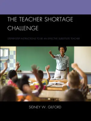 Die Herausforderung des Lehrermangels: Schritt-für-Schritt-Anleitung für einen effektiven Vertretungslehrer - The Teacher Shortage Challenge: Step-by-Step Instructions to Be an Effective Substitute Teacher
