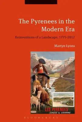 Die Pyrenäen in der Neuzeit: Neuerfindungen einer Landschaft, 1775-2012 - The Pyrenees in the Modern Era: Reinventions of a Landscape, 1775-2012