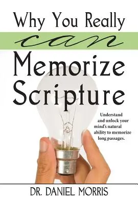 Warum Sie die Schrift wirklich auswendig lernen können: Die natürliche Fähigkeit des Gehirns, lange Passagen auswendig zu lernen, verstehen und freisetzen - Why You Really Can Memorize Scripture: Understand and Unlock Your Mind's Natural Ability to Memorize Long Passages