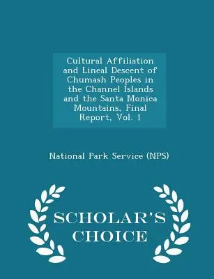 Kulturelle Zugehörigkeit und lineare Abstammung der Chumash-Völker auf den Kanalinseln und in den Santa Monica Mountains, Abschlussbericht, Band 1 - Scholar's Cho - Cultural Affiliation and Lineal Descent of Chumash Peoples in the Channel Islands and the Santa Monica Mountains, Final Report, Vol. 1 - Scholar's Cho
