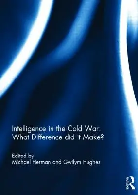 Nachrichtendienste im Kalten Krieg: Welchen Unterschied haben sie gemacht? - Intelligence in the Cold War: What Difference did it Make?