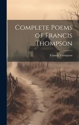 Vollständige Gedichte von Francis Thompson - Complete Poems of Francis Thompson