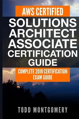 Aws Certified Solutions Architect Associate Zertifizierungshandbuch: Vollständiger Leitfaden für die Zertifizierungsprüfung 2018 - Aws Certified Solutions Architect Associate Certification Guide: Complete 2018 Certification Exam Guide