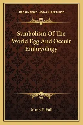 Die Symbolik des Welteis und die okkulte Embryologie - Symbolism Of The World Egg And Occult Embryology