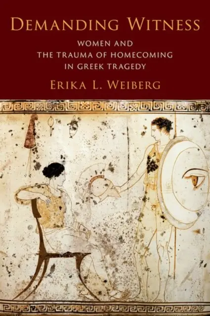 Anspruchsvolles Zeugnis: Frauen und das Trauma der Heimkehr in der griechischen Tragödie - Demanding Witness: Women and the Trauma of Homecoming in Greek Tragedy