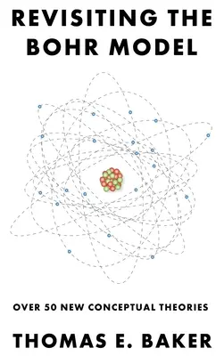 Das Bohrsche Modell neu betrachtet: Über 50 neue konzeptionelle Theorien - Revisiting the Bohr Model: Over 50 New Conceptual Theories