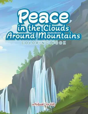 Peace in the Clouds Around Mountains Malbuch - Peace in the Clouds Around Mountains Coloring Book