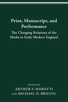 Druck-Manuskript-Performance: Die sich wandelnden Beziehungen der Medien im frühneuzeitlichen England - Print Manuscript Performance: The Changing Relations of the Media in Early Modern England