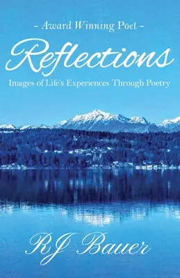 Reflexionen: Bilder von Lebenserfahrungen in der Poesie - Reflections: Images of Life's Experiences Through Poetry