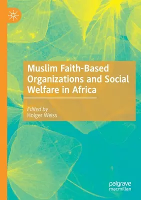 Muslimische religiöse Organisationen und soziale Wohlfahrt in Afrika - Muslim Faith-Based Organizations and Social Welfare in Africa