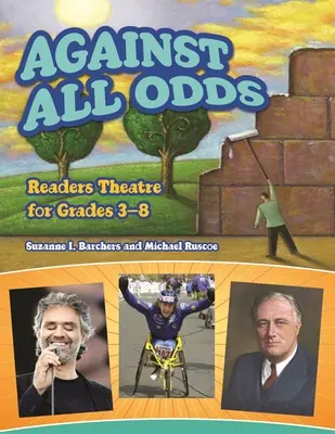 Gegen alle Widrigkeiten: Lesetheater für die Klassen 3-8 - Against All Odds: Readers Theatre for Grades 3-8