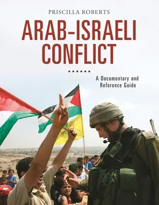 Arabisch-Israelischer Konflikt: Ein Dokumentations- und Referenzhandbuch - Arab-Israeli Conflict: A Documentary and Reference Guide