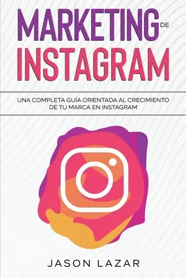 Marketing auf Instagram: Ein kompletter Leitfaden für das Wachstum Ihrer Marke auf Instagram - Marketing de Instagram: Una completa gua orientada al crecimiento de tu marca en Instagram