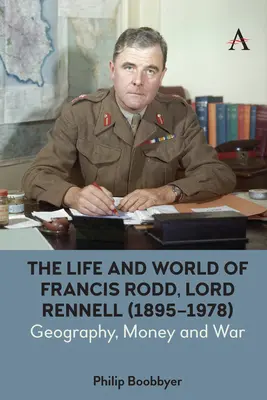 Das Leben und die Welt von Francis Rodd, Lord Rennell (1895-1978): Geographie, Geld und Krieg - The Life and World of Francis Rodd, Lord Rennell (1895-1978): Geography, Money and War