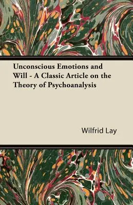 Unbewusste Emotionen und Wille - Ein klassischer Artikel zur Theorie der Psychoanalyse - Unconscious Emotions and Will - A Classic Article on the Theory of Psychoanalysis