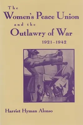 Women's Peace Union und die Ächtung des Krieges, 1921-1942 - Women's Peace Union and the Outlawry of War, 1921-1942