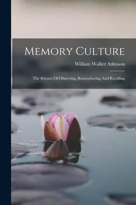 Gedächtniskultur: Die Wissenschaft des Beobachtens, Erinnerns und Erinnerns - Memory Culture: The Science Of Observing, Remembering And Recalling