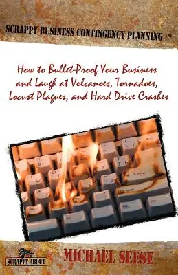 Notfallplanung für Unternehmen: Wie Sie Ihr Unternehmen kugelsicher machen und über Vulkane, Tornados, Heuschreckenplagen und Festplattenabstürze lachen können - Scrappy Business Contingency Planning: How to Bullet-Proof Your Business and Laugh at Volcanoes, Tornadoes, Locust Plagues, and Hard Drive Crashes