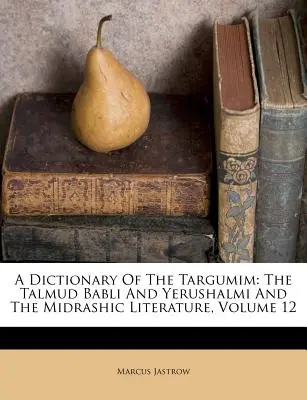 Ein Wörterbuch der Targumim: Der Talmud Babli und Yerushalmi und die midraschische Literatur, Band 12 - A Dictionary of the Targumim: The Talmud Babli and Yerushalmi and the Midrashic Literature, Volume 12