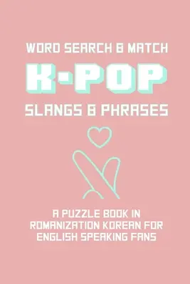 K-POP Slangs & Phrasen: Wort und Match Search Puzzle Activity Game Book in koreanischer und englischer Sprache Hand Love Sign Pink Theme Design Soft C - K-POP Slangs & Phrases: Word And Match Search Puzzle Activity Game Book In Korean And English Language Hand Love Sign Pink Theme Design Soft C