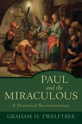 Paulus und das Wunderbare: Eine historische Rekonstruktion - Paul and the Miraculous: A Historical Reconstruction